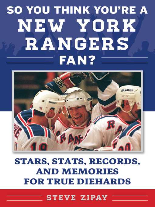 Title details for So You Think You're a New York Rangers Fan?: Stars, Stats, Records, and Memories for True Diehards by Steve Zipay - Wait list